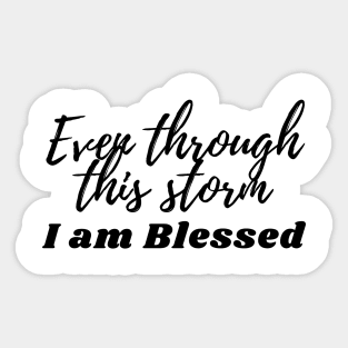 Even through this storm - I am blessed Sticker